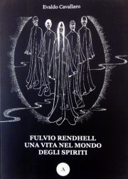 Fulvio Rendhell Una Vita Nel Mondo Degli Spiriti Incontro con l'autore E. Cavallaro