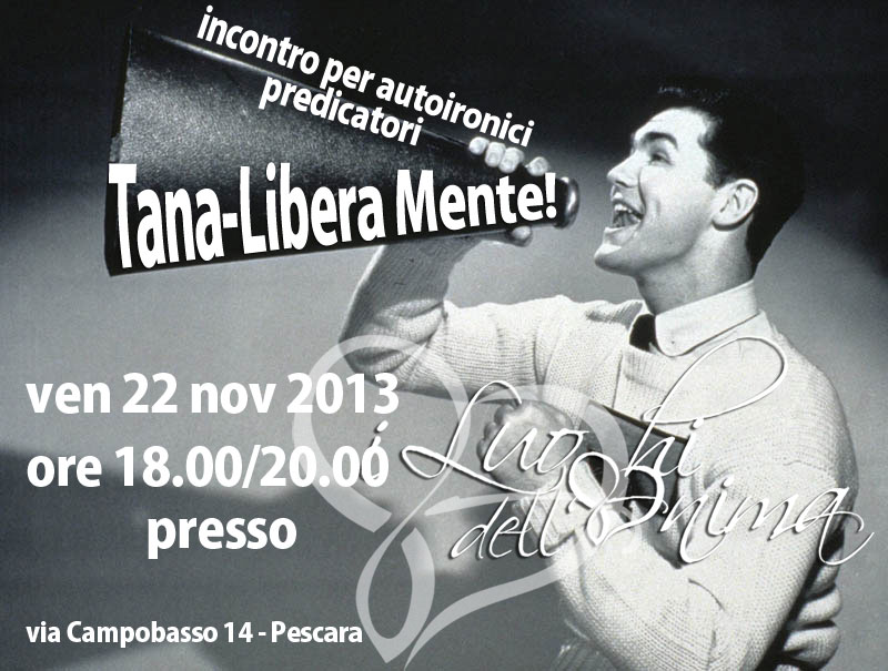 TANA LIBERA-MENTE! incontro  per autoironici predicatori