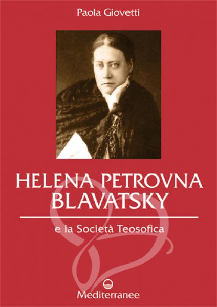 Helena Petrovna Blavatsky e la Società Teosofica - Paola Giovetti