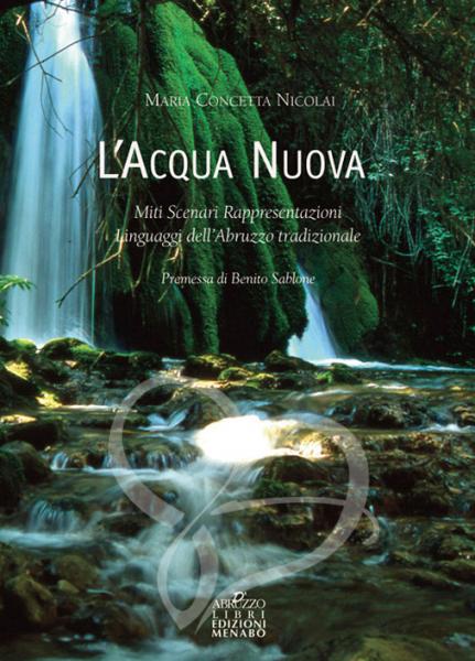 L’acqua nuova. Miti, scenari, rappresentazioni dell'Abruzzo italico - Maria Concetta Nicolai