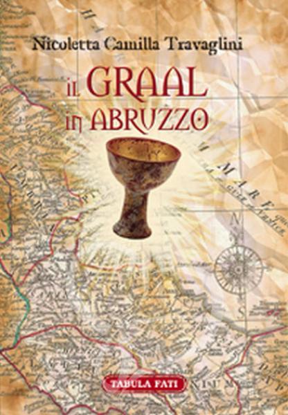 Il Graal in Abruzzo. La Cerca archeo-antropologica - Nicoletta C. Travaglini