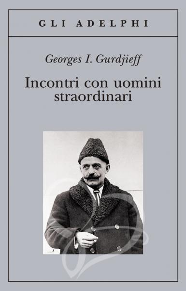Incontri con uomini straordinari - Georges I. Gurdjieff