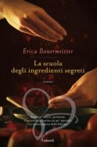 La scuola degli ingredienti segreti - Erica Bauermeister