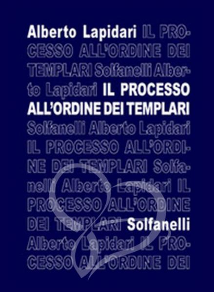 IL PROCESSO ALL'ORDINE DEI TEMPLARI - Alberto Lapidari