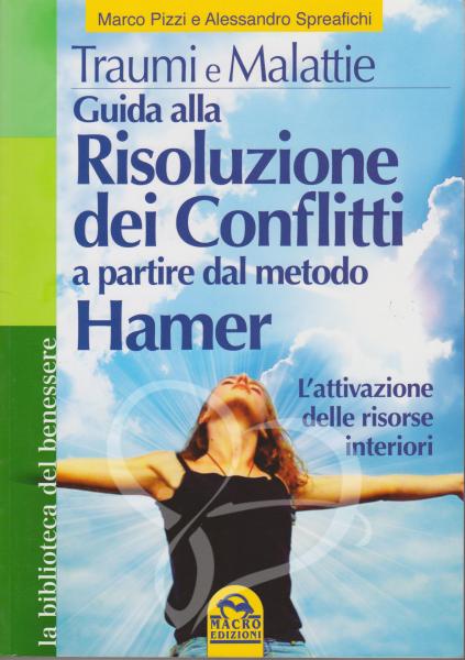 Guida Alla Risoluzione dei Conflitti a partire dal metodo Hamer- Marco Pizzi/Alessandro Spreafichi